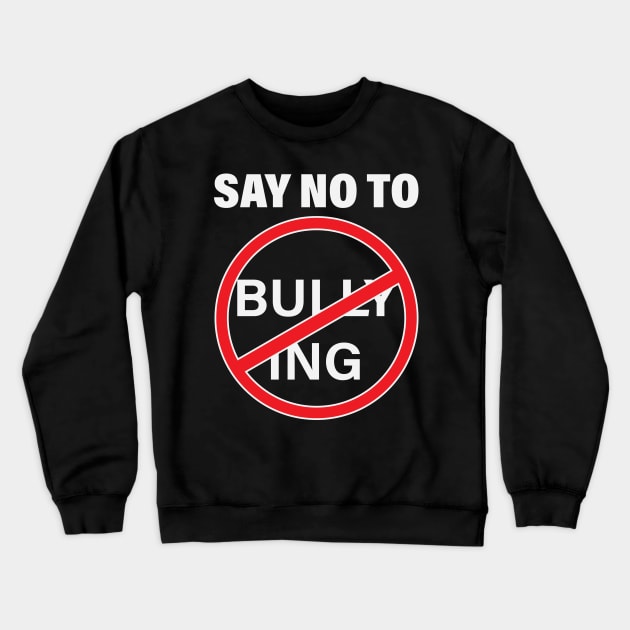 Say No to Bullying Anti-Bullying Stand Up to Bullies Crewneck Sweatshirt by teestaan